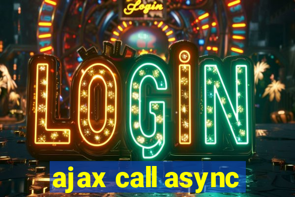 ajax call async