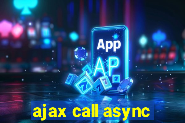 ajax call async