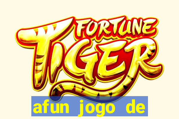 afun jogo de ganhar dinheiro