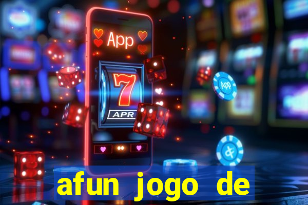 afun jogo de ganhar dinheiro