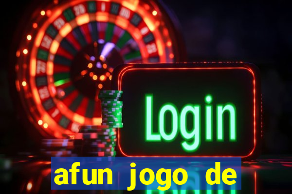 afun jogo de ganhar dinheiro