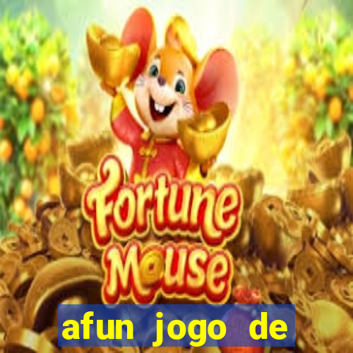 afun jogo de ganhar dinheiro