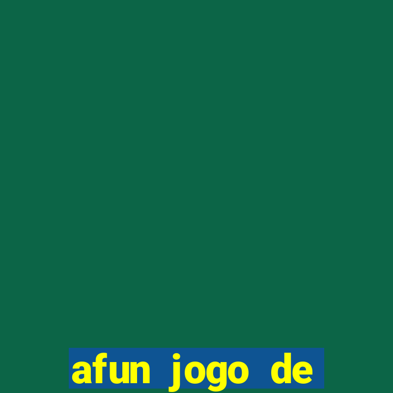 afun jogo de ganhar dinheiro