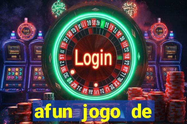 afun jogo de ganhar dinheiro