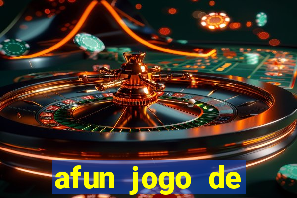 afun jogo de ganhar dinheiro