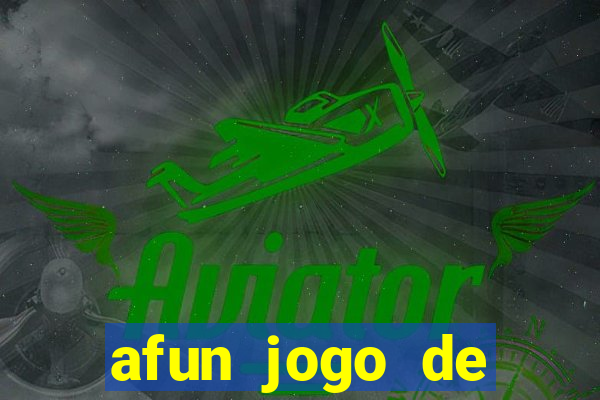 afun jogo de ganhar dinheiro