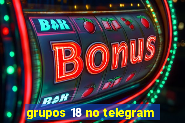 grupos 18 no telegram