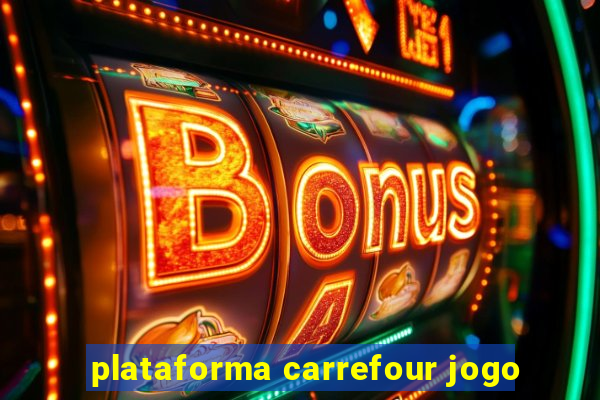 plataforma carrefour jogo