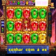 sonhar com a ex do meu marido jogo do bicho