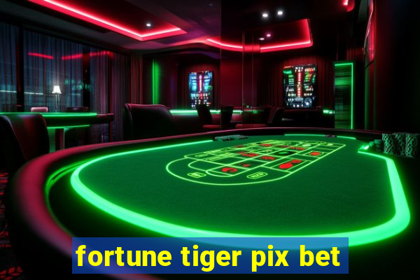 fortune tiger pix bet