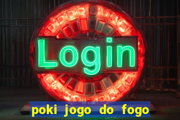 poki jogo do fogo e agua