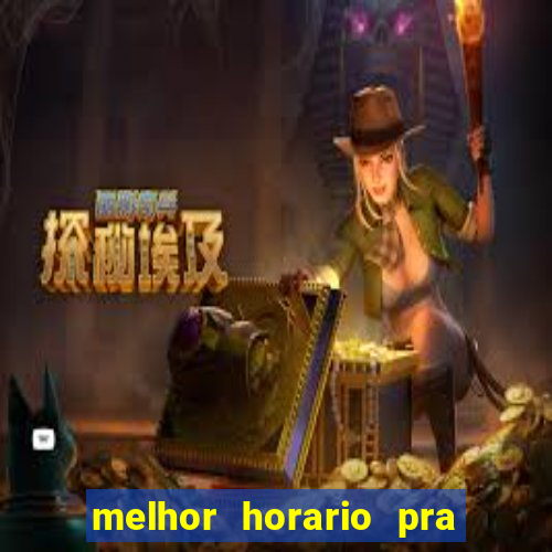 melhor horario pra jogar fortune tiger