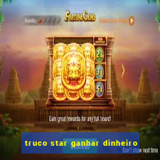 truco star ganhar dinheiro