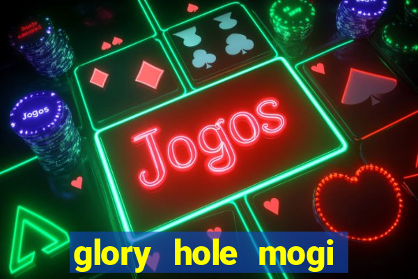 glory hole mogi das cruzes