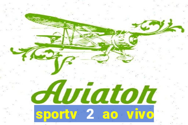 sportv 2 ao vivo futebol play hd