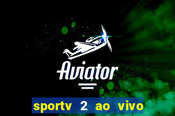 sportv 2 ao vivo futebol play hd