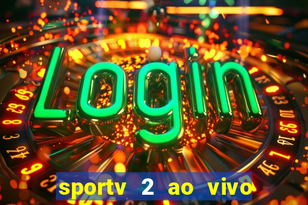 sportv 2 ao vivo futebol play hd