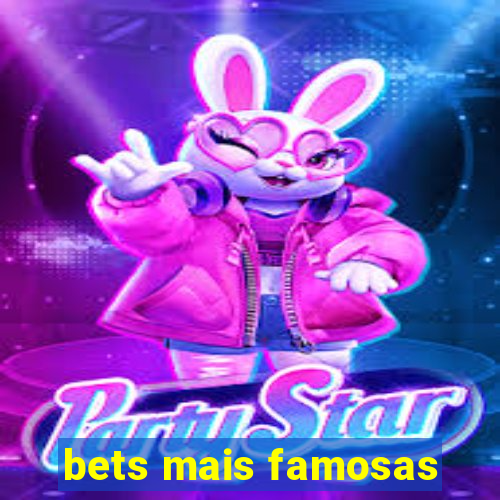 bets mais famosas