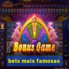 bets mais famosas