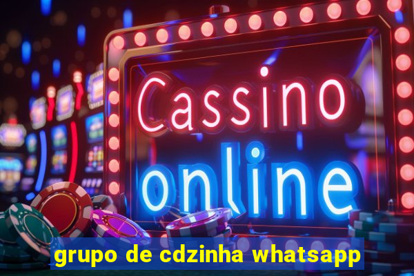 grupo de cdzinha whatsapp