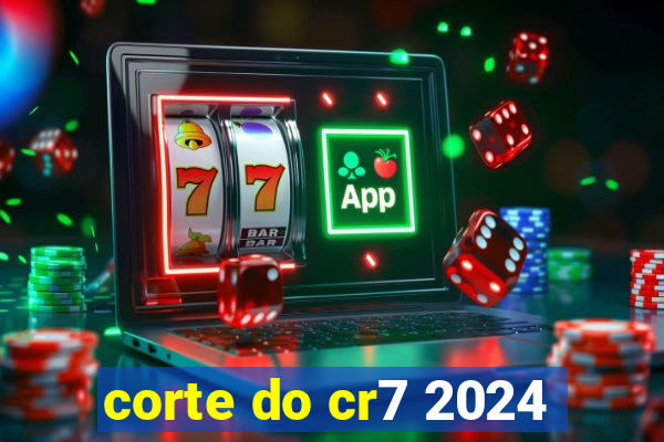 corte do cr7 2024