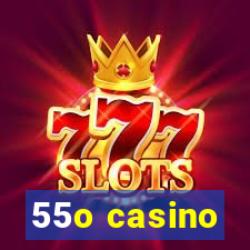 55o casino