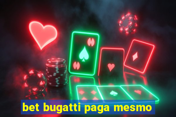 bet bugatti paga mesmo