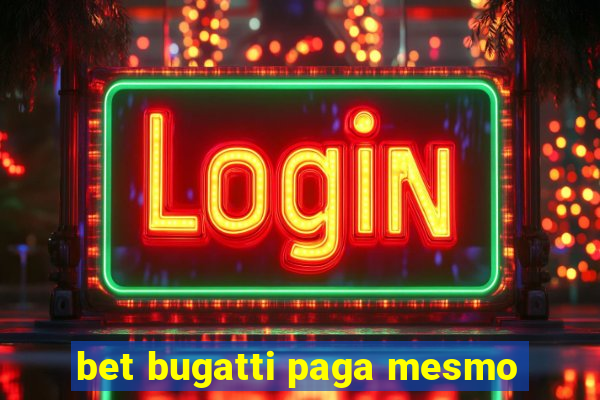 bet bugatti paga mesmo