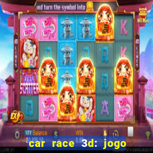 car race 3d: jogo de carros