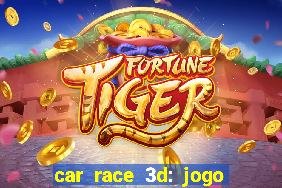 car race 3d: jogo de carros