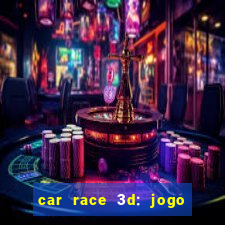 car race 3d: jogo de carros