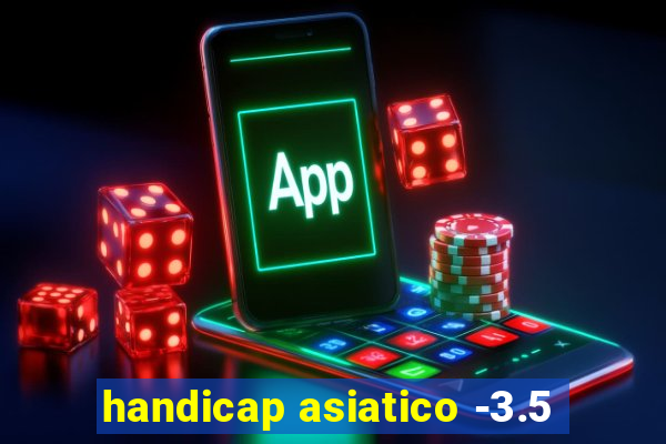 handicap asiatico -3.5