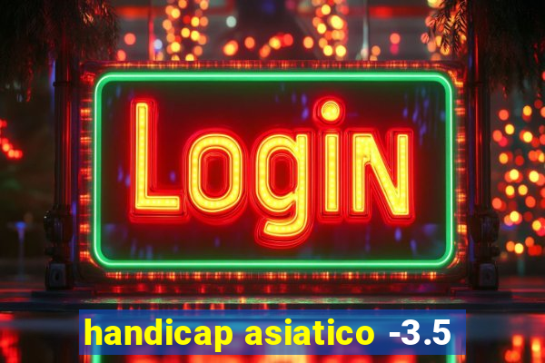 handicap asiatico -3.5