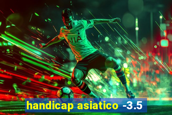 handicap asiatico -3.5