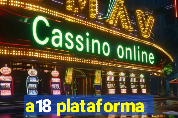 a18 plataforma