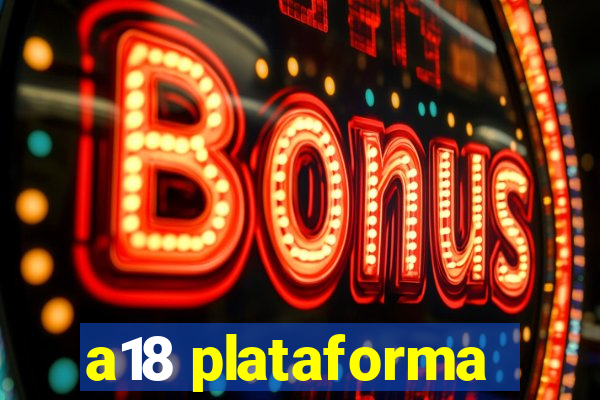 a18 plataforma