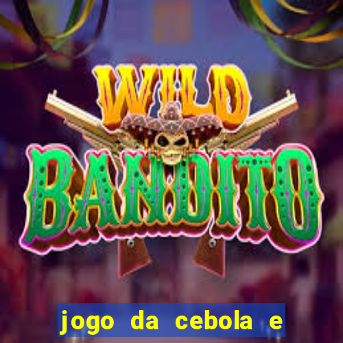 jogo da cebola e da berinjela