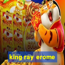 king ray erome