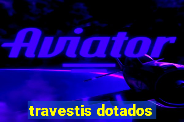 travestis dotados