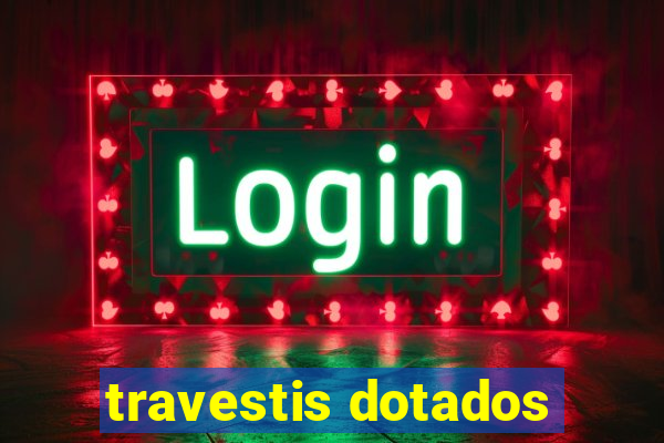 travestis dotados