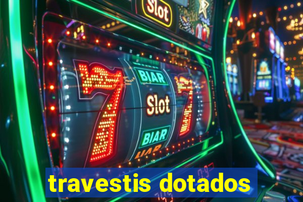 travestis dotados