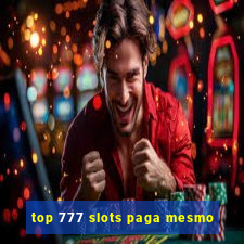 top 777 slots paga mesmo