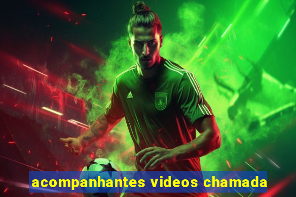 acompanhantes videos chamada