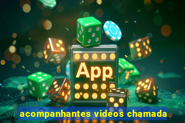 acompanhantes videos chamada