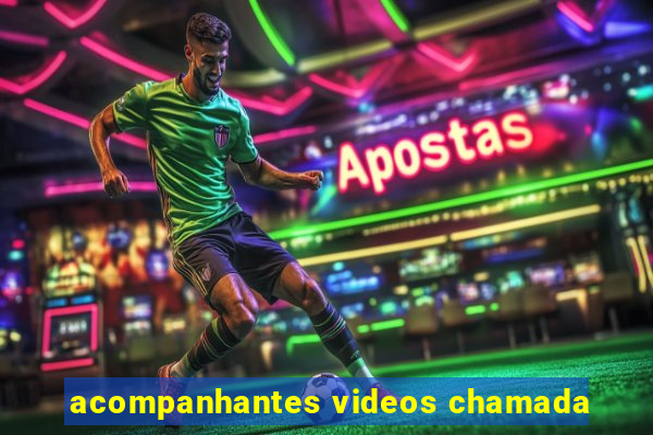 acompanhantes videos chamada