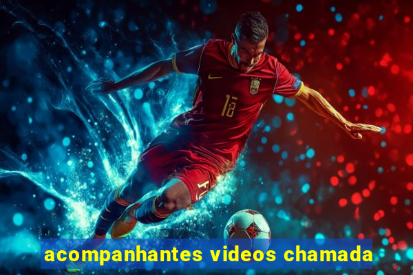 acompanhantes videos chamada