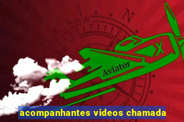 acompanhantes videos chamada