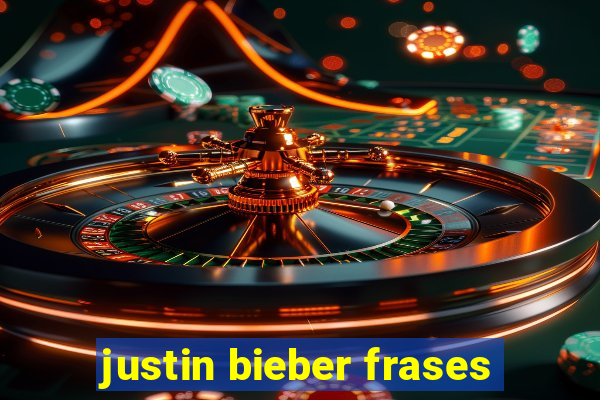 justin bieber frases