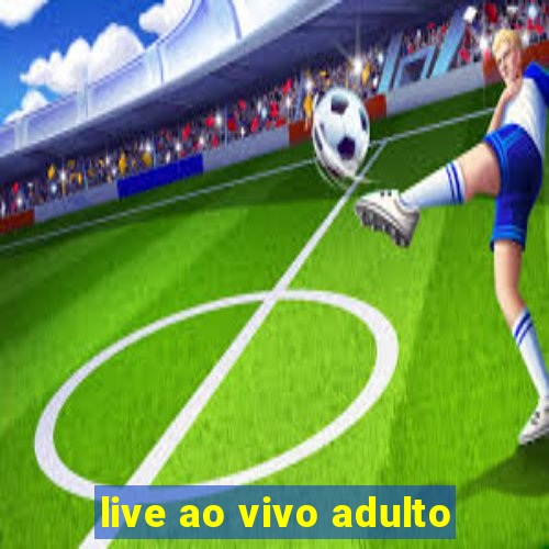 live ao vivo adulto