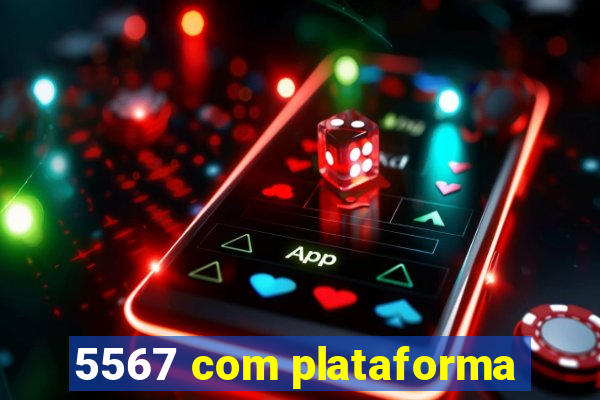 5567 com plataforma